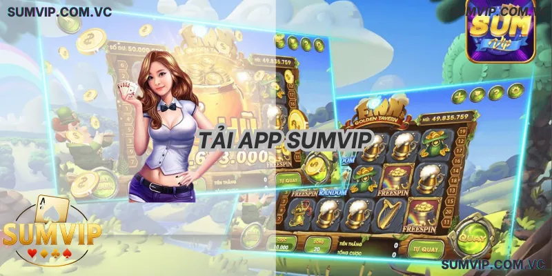 Tải App Sumvip 2026 – Link Tải Android/iOS Chính Chủ & Không Bị Chặn